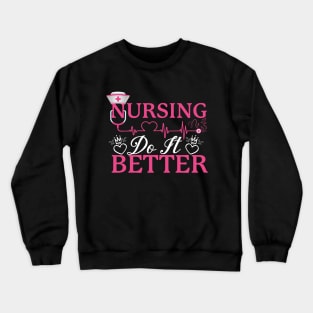 Nursing do it better Crewneck Sweatshirt